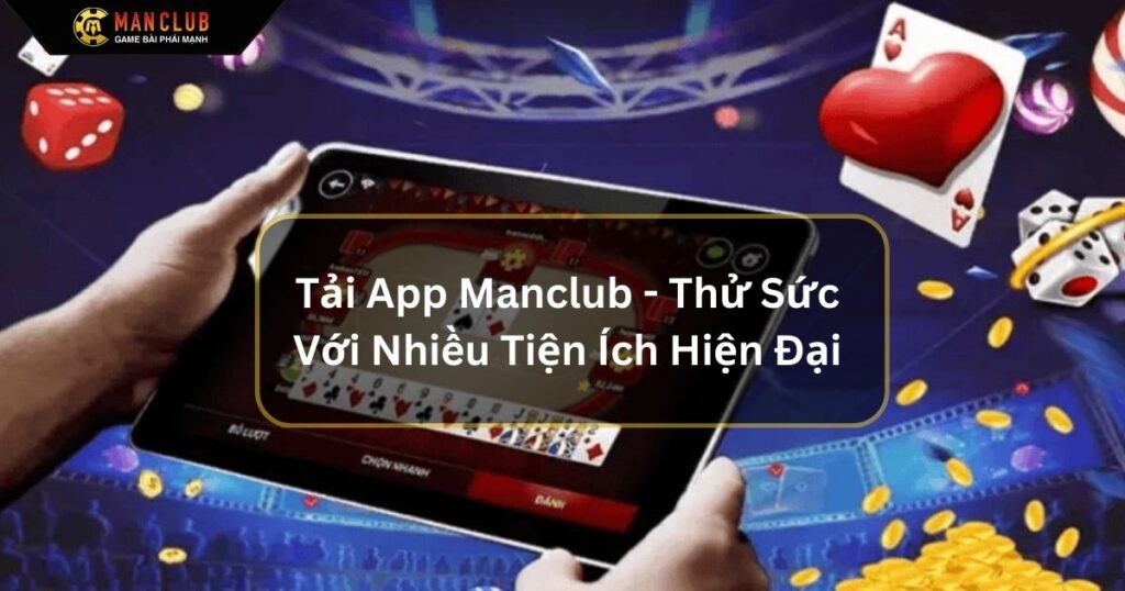 Tải App Manclub - Thử Sức Với Nhiều Tiện Ích Hiện Đại
